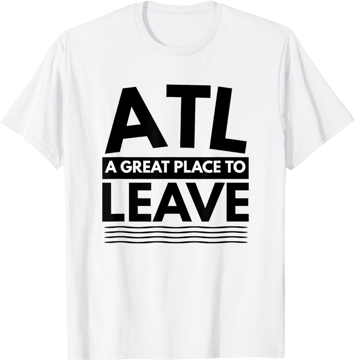 Funny Atlanta A Great Place To Leave Atlanta Sarcasm T-Shirt T-Shirt | Premium Quality | Aesthetic Casual Look