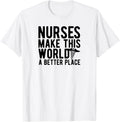 Nurses Make This World A Better Place - Nursing Apparel | US Viral Pick | High CTR Boost