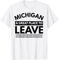 Funny Michigan A Great Place To Leave, Sarcastic Michigan MI Apparel | Top Conversion Title | Aesthetic Casual Look