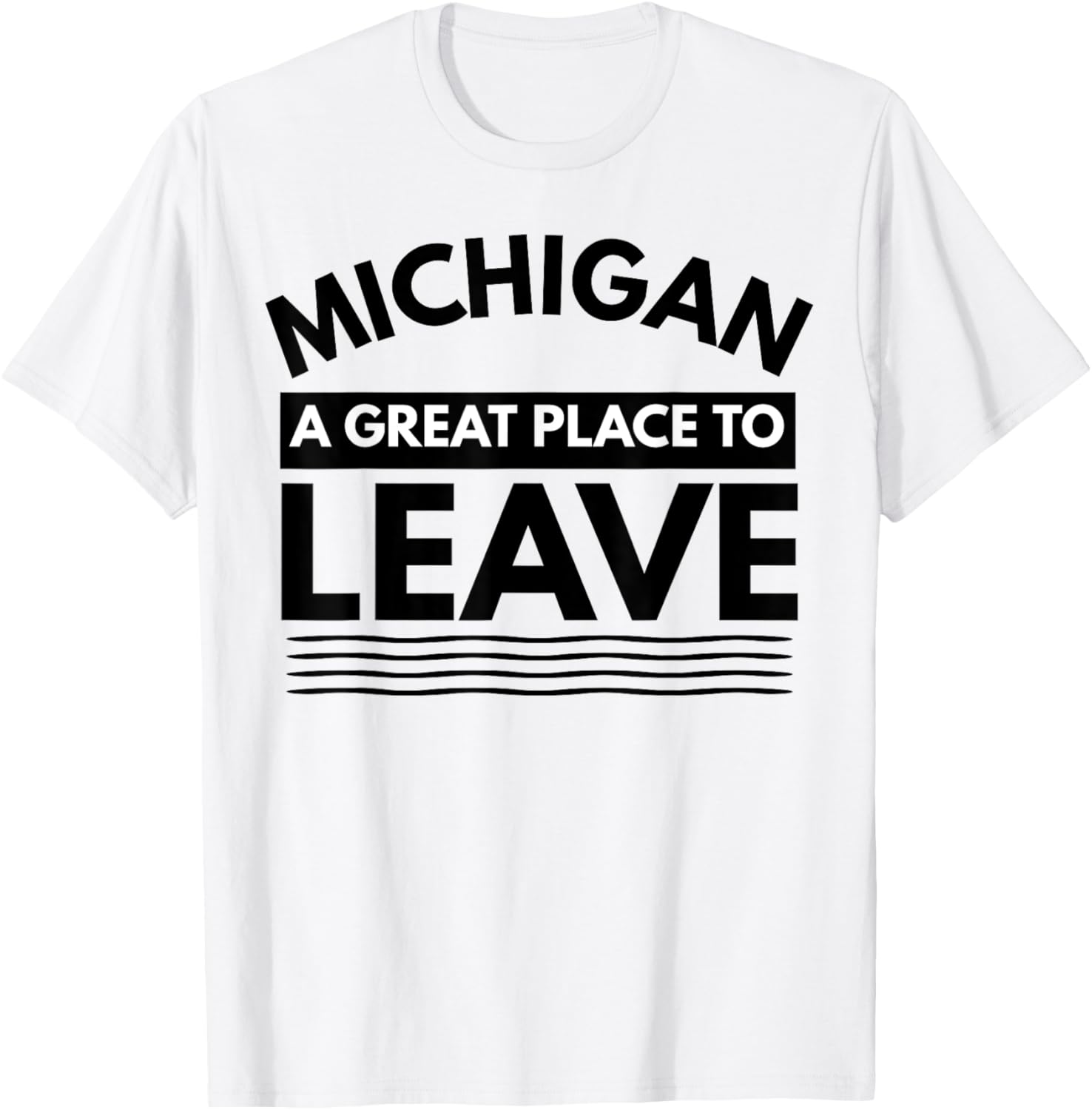 Funny Michigan A Great Place To Leave, Sarcastic Michigan MI Apparel | Top Conversion Title | Aesthetic Casual Look