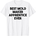 Best Mold Maker Apprentice Ever Apparel | US Viral Style | Perfect Gift Idea