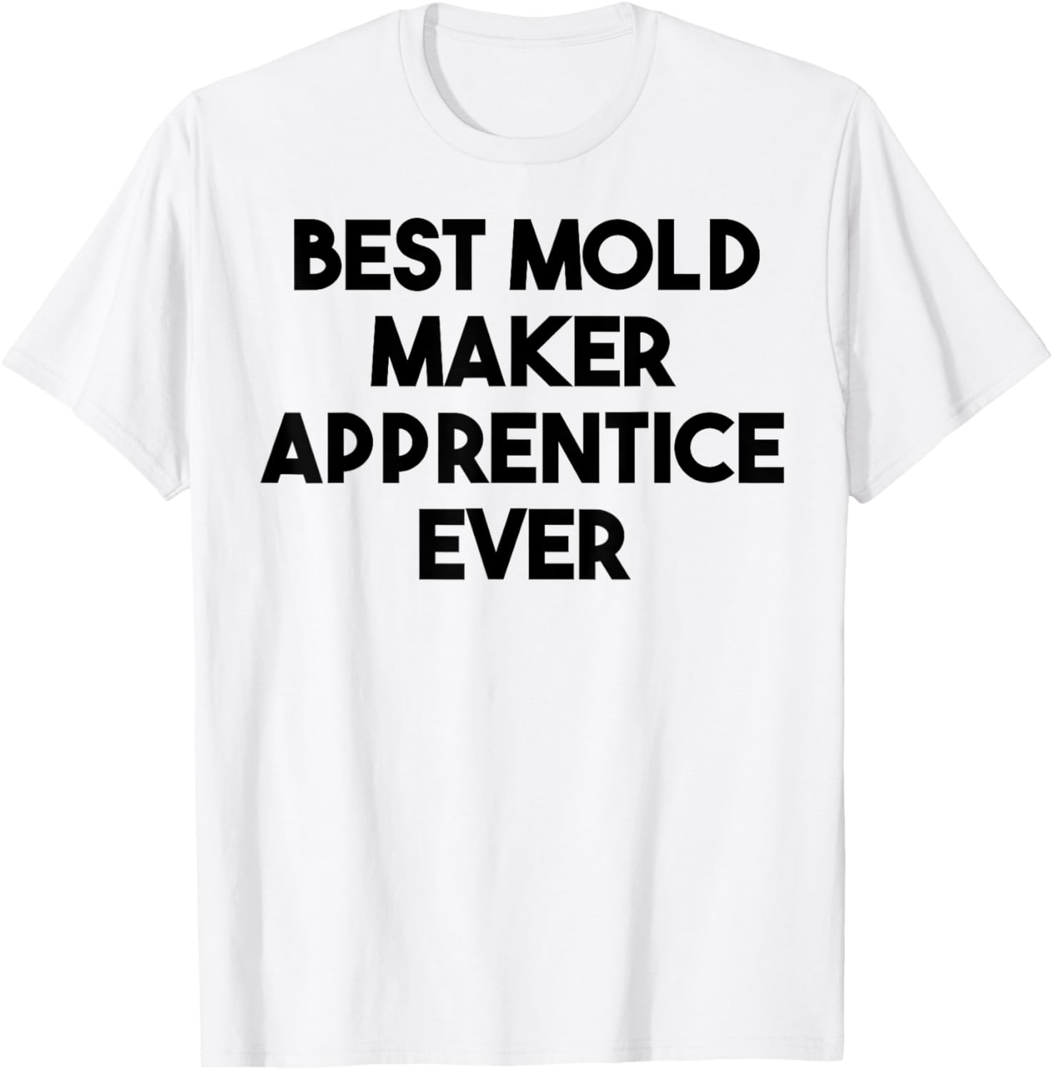 Best Mold Maker Apprentice Ever Apparel | US Viral Style | Perfect Gift Idea