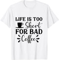 Life Is Too Short To Drink Bad Coffee - Sign Of Coffee Maker Apparel | US Viral Style | Comfort Daily Wear