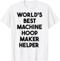 World's Best Machine Hoop Maker Helper Apparel | Best Seller Pick | Must-Have Style