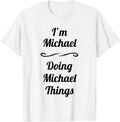 I'm Michael - Doing Michael Things T-Shirt Cute Name Gift T-Shirt | Everyday Casual Wear