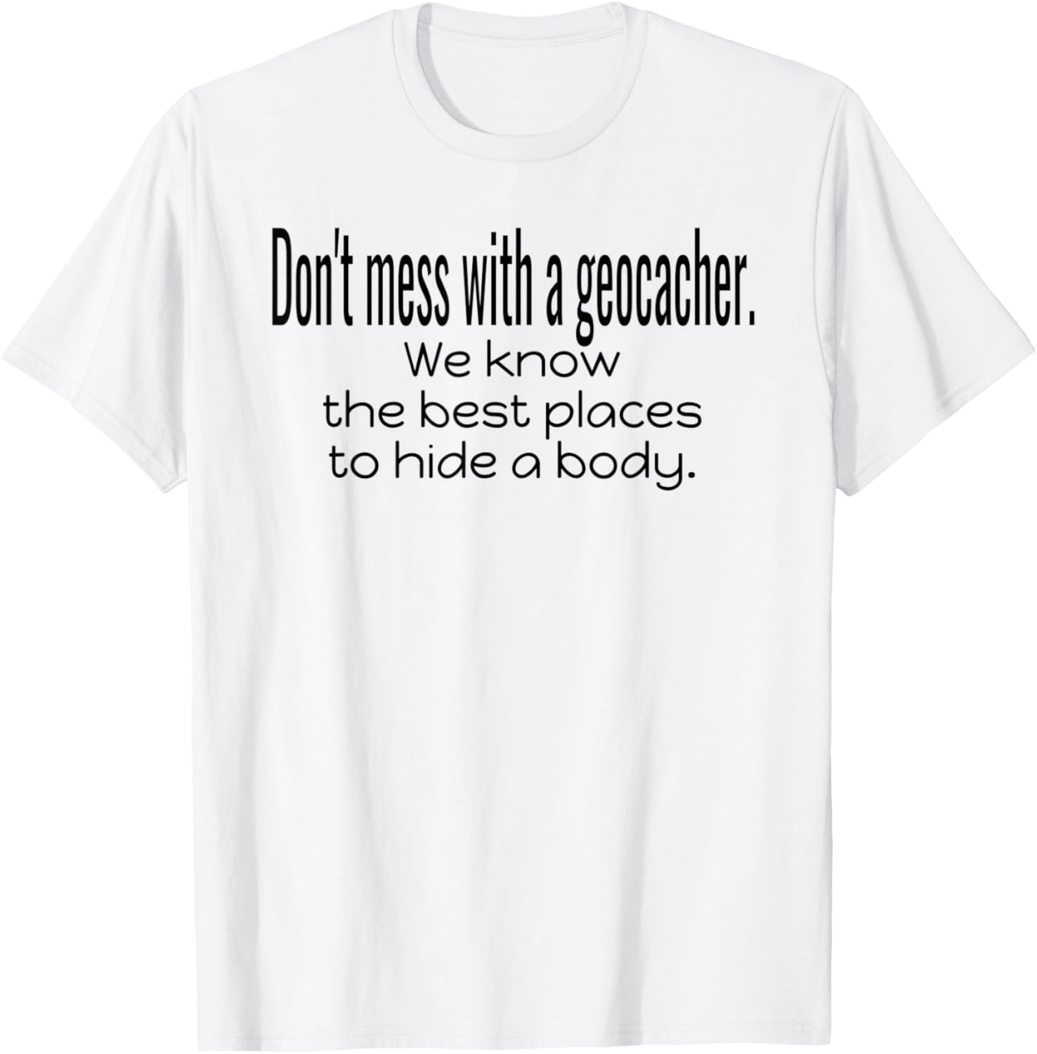 Don u2019t Mess With Geocacher Best Place Hide Body Geocaching Apparel | Premium Quality | Daily Wear Essential