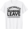 Funny Cincinnati A Great Place To Leave Sarcastic Cincinnati Apparel | Premium Quality | Top Rated Comfort