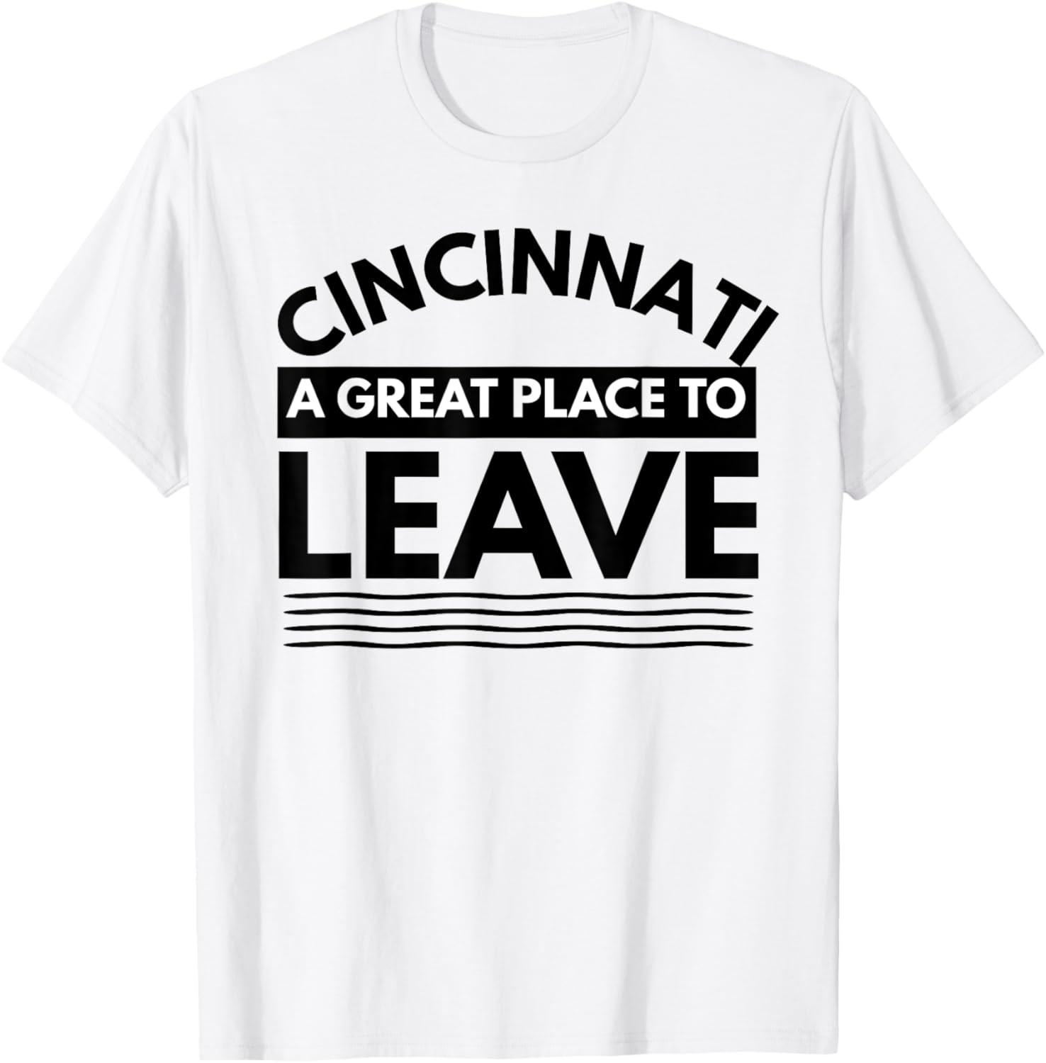Funny Cincinnati A Great Place To Leave Sarcastic Cincinnati Apparel | Premium Quality | Top Rated Comfort