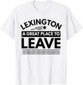 Funny Lexington A Great Place To Leave Lexington Sarcasm Tee Apparel | Top Conversion Title | Customer Favorite