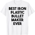 Best Iron Plastic Bullet Maker Ever Apparel | High Search Volume | Comfort Daily Wear
