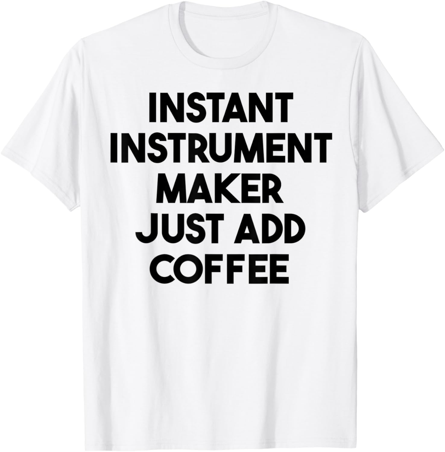 Instant Instrument Maker Just Add Coffee Apparel | Best Seller Pick | Comfort Daily Wear