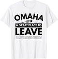 Funny Omaha A Great Place To Leave Omaha Sarcasm T-Shirt T-Shirt | Google Shopping Optimized | Top Rated Comfort