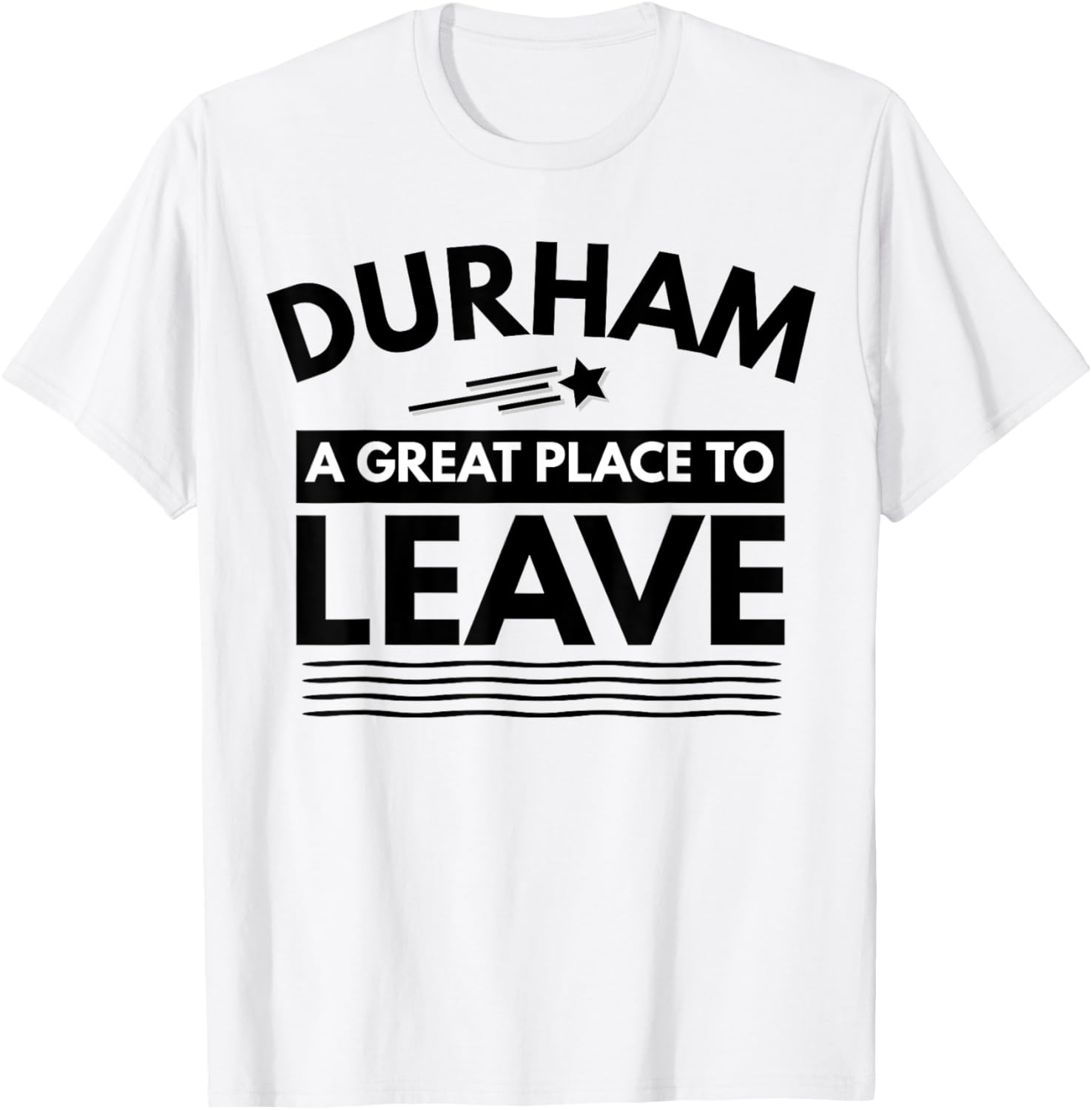 Funny Durham A Great Place To Leave Durham Sarcasm T-Shirt T-Shirt | Trending 2025 | Perfect Gift Choice