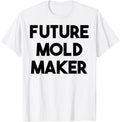 Future Mold Maker Apparel | Premium Quality | Perfect Gift Idea