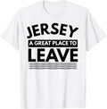 Funny New Jersey Shirt A Great Place To Leave Jersey Sarcasm T-Shirt | US Viral Pick | Customer Favorite