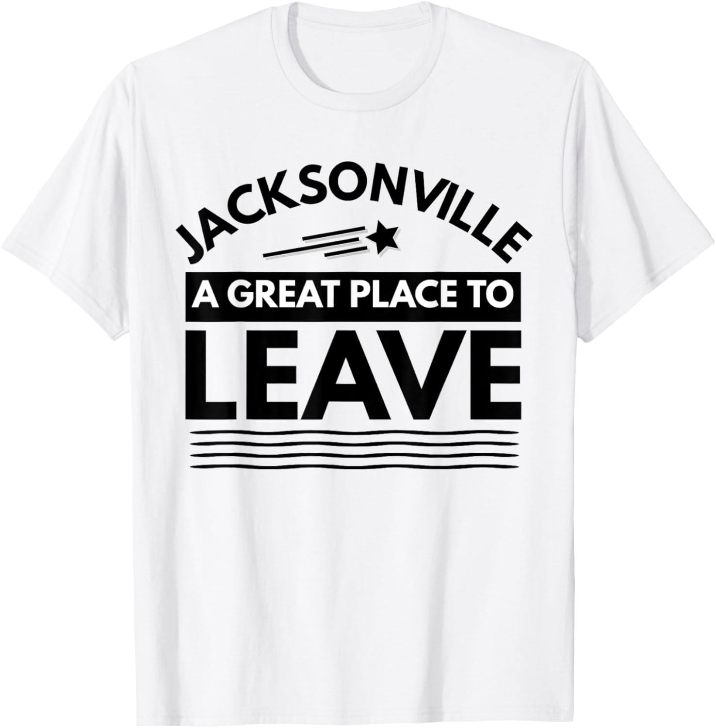 Funny Jacksonville A Great Place To Leave Jacksonville Tee Apparel | Trending 2025 | Perfect Gift Choice