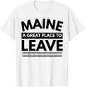 Funny Maine A Great Place To Leave Maine T-Shirt State Humor T-Shirt | Trending 2025 | Aesthetic Casual Look