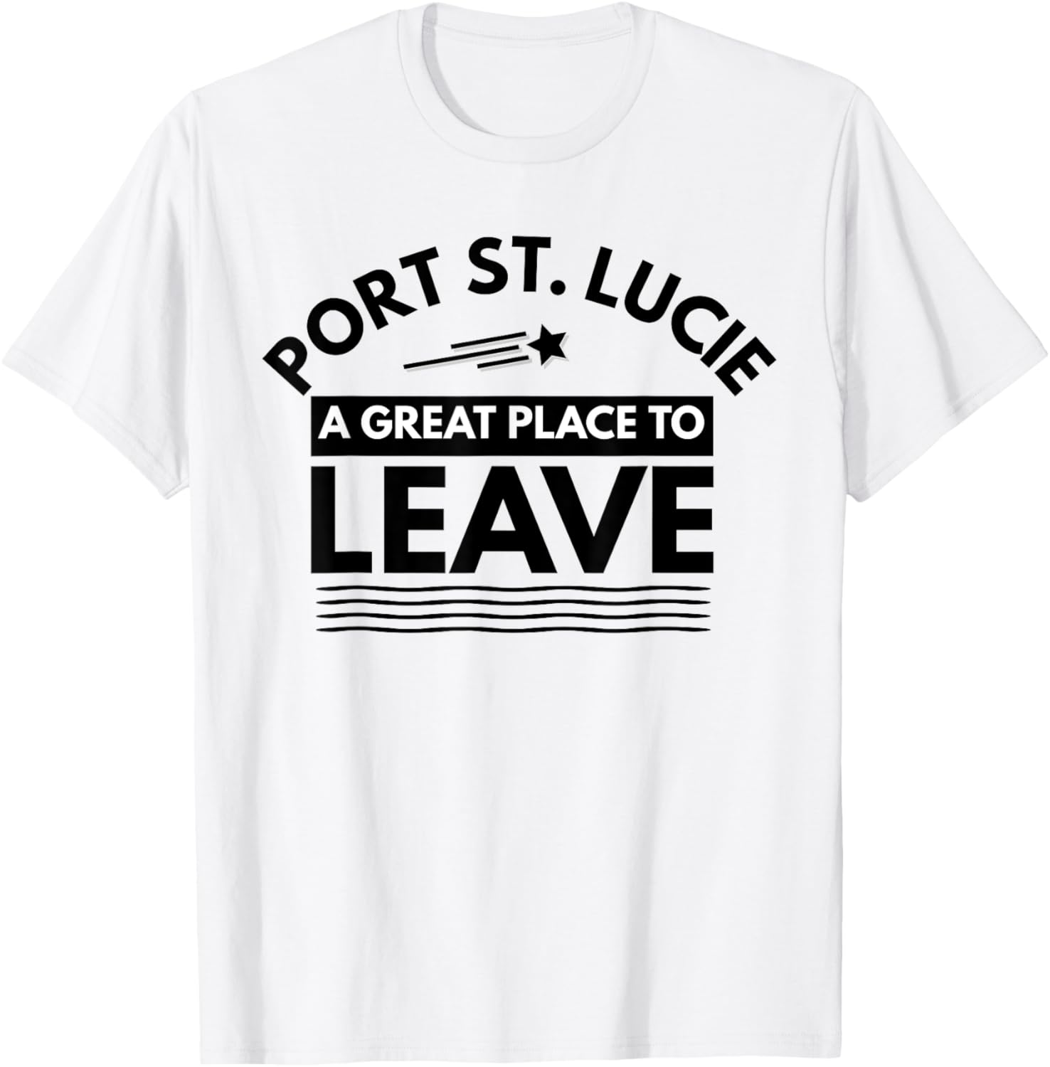 Funny Port St. Lucie A Great Place To Leave Sarcasm T-Shirt T-Shirt | Top Conversion Title | Aesthetic Casual Look