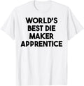World's Best Die Maker Apprentice Apparel | Trending 2025 | Comfort Daily Wear