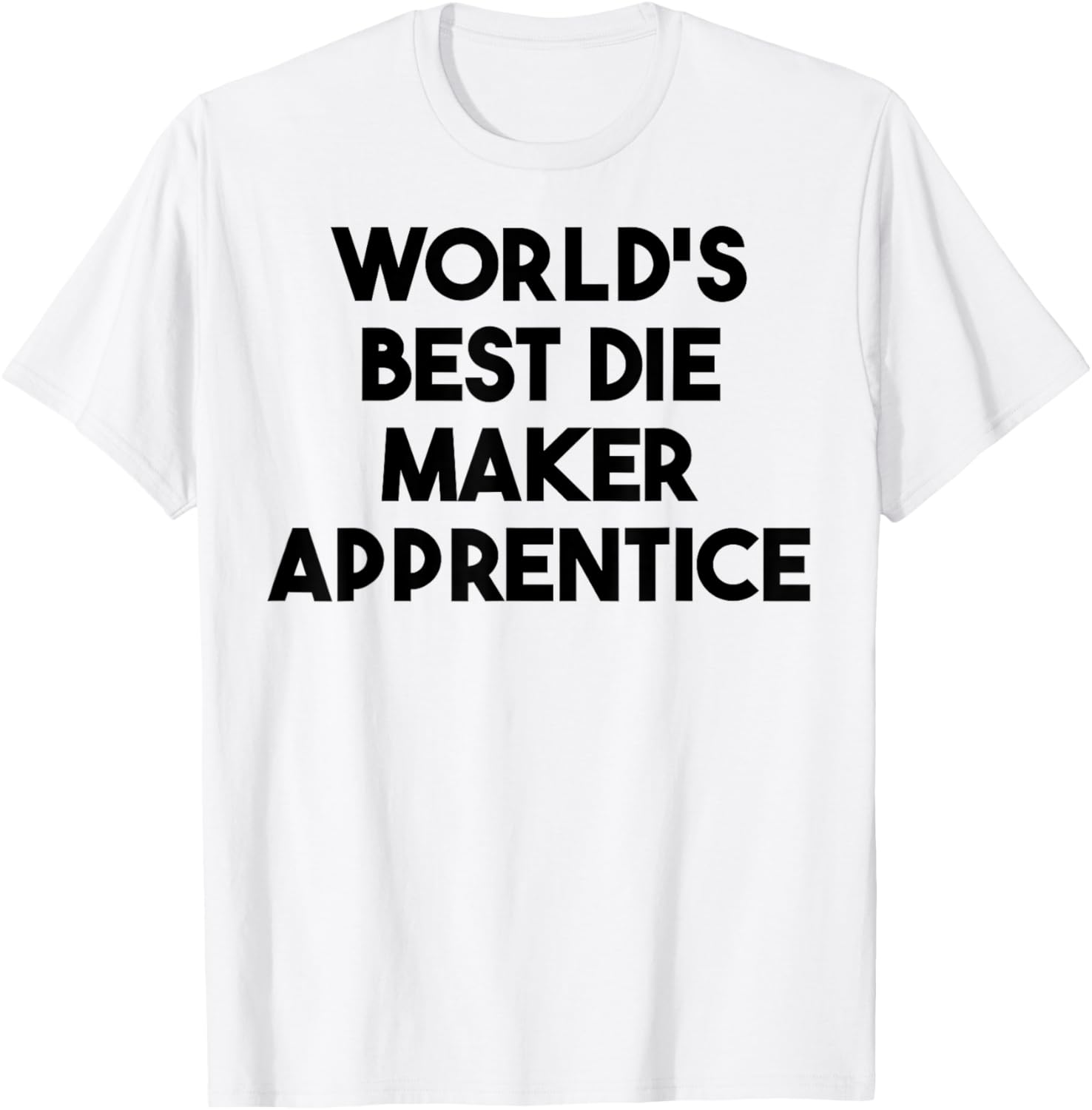 World's Best Die Maker Apprentice Apparel | Trending 2025 | Comfort Daily Wear