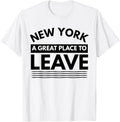 Funny New York A Great Place To Leave, New York Sarcasm Gift Apparel | Trending 2025 | Customer Favorite
