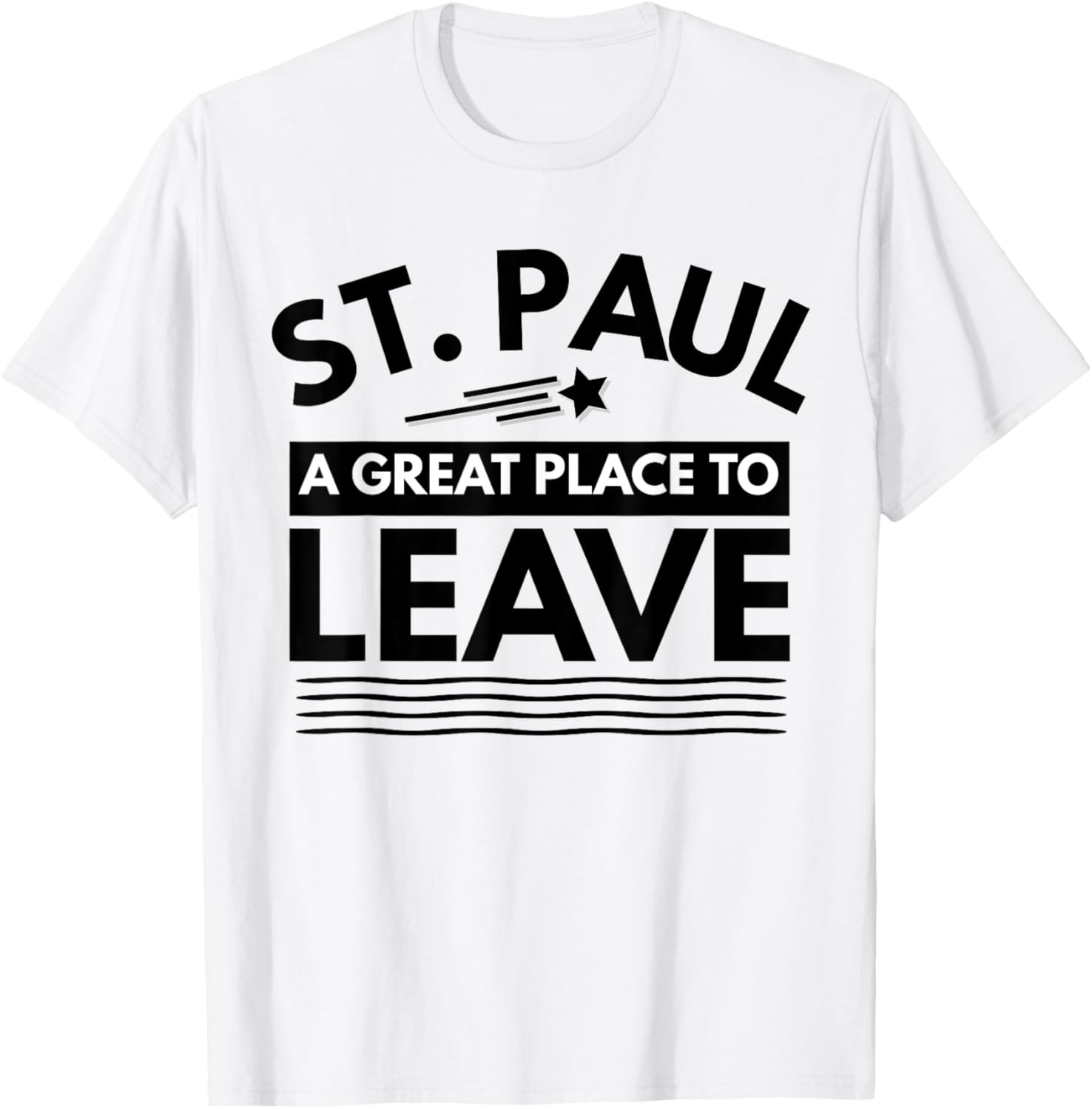 Funny St. Paul A Great Place To Leave St Paul Sarcasm TShirt T-Shirt | Trending 2025 | Daily Wear Essential