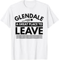 Funny Glendale A Great Place To Leave Retro Glendale Sarcasm Apparel | Top Conversion Title | Perfect Gift Choice