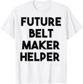 Future Belt Maker Helper Apparel | Trending 2025 | Perfect Gift Idea