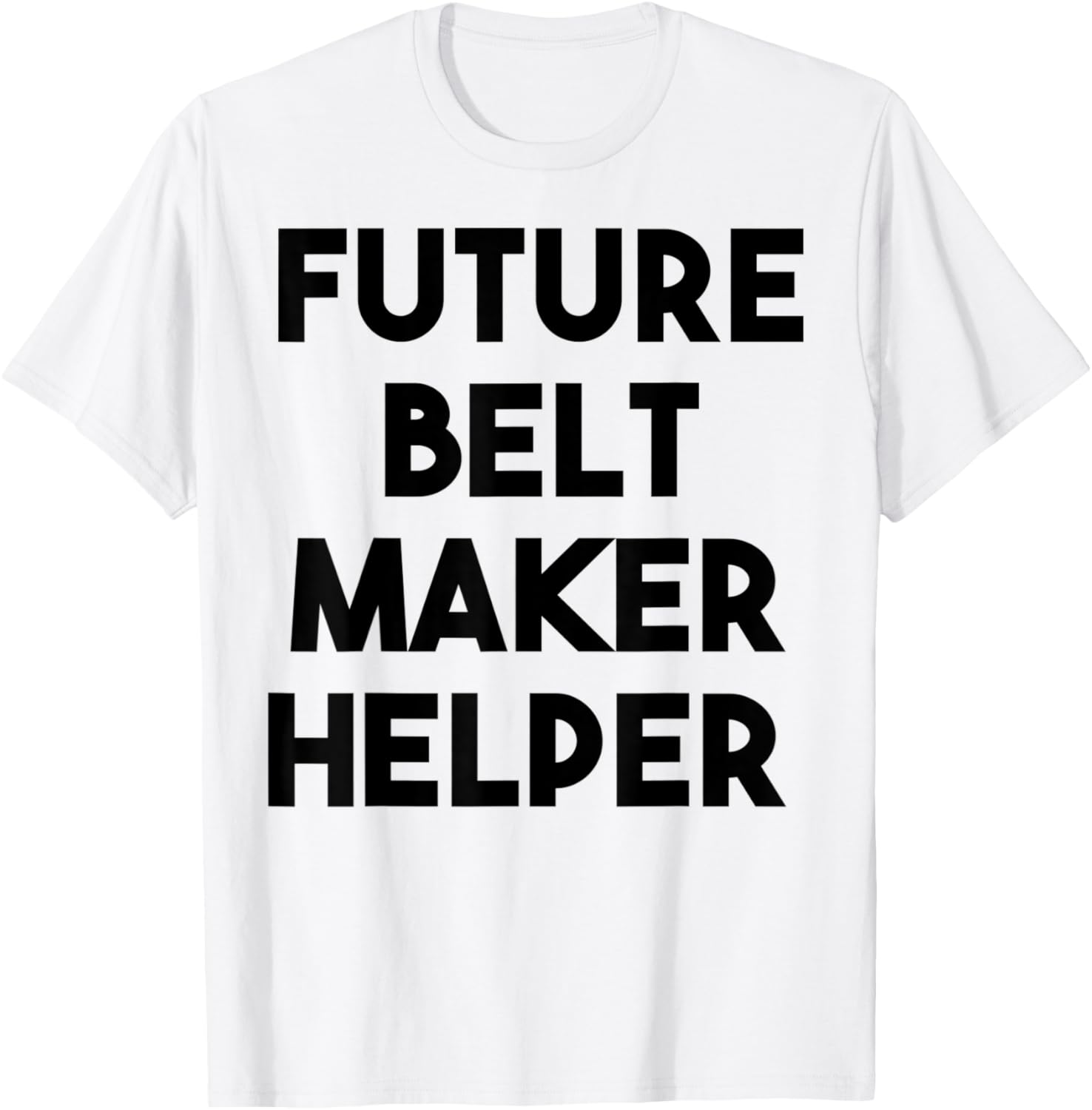 Future Belt Maker Helper Apparel | Trending 2025 | Perfect Gift Idea