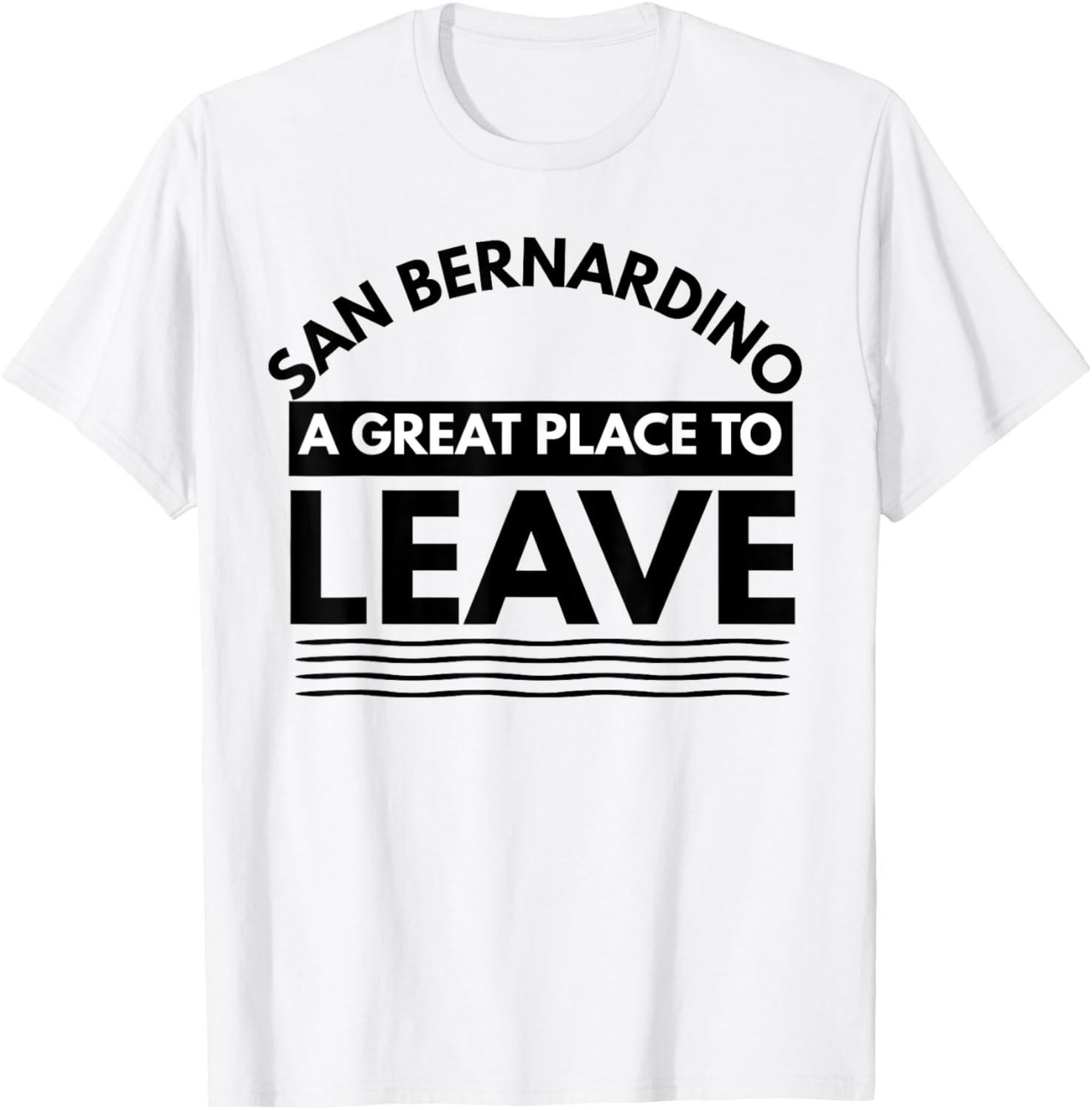 Funny San Bernardino A Great Place To Leave, Sarcastic Cali Apparel | Google Shopping Optimized | Aesthetic Casual Look