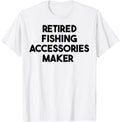 Retired Fishing Accessories Maker Apparel | US Viral Style | Perfect Gift Idea