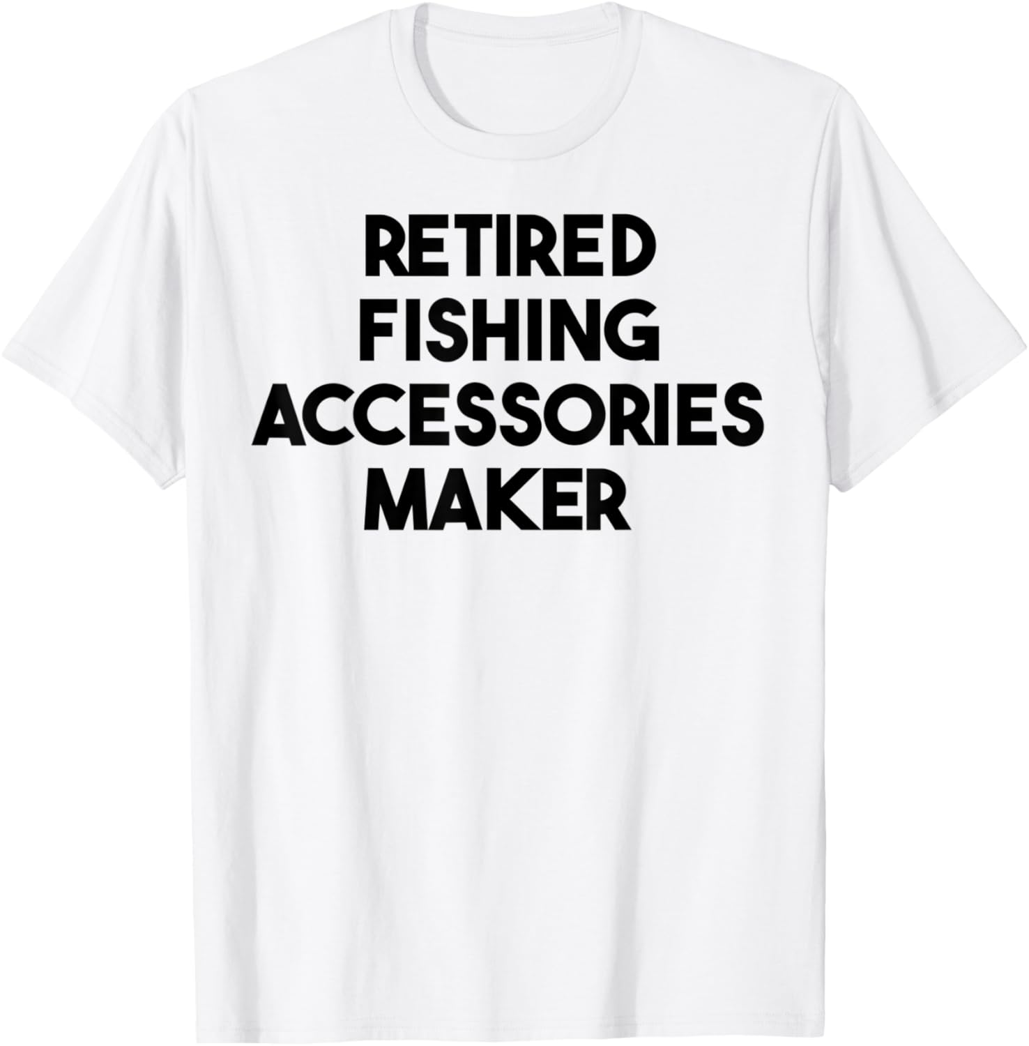 Retired Fishing Accessories Maker Apparel | US Viral Style | Perfect Gift Idea