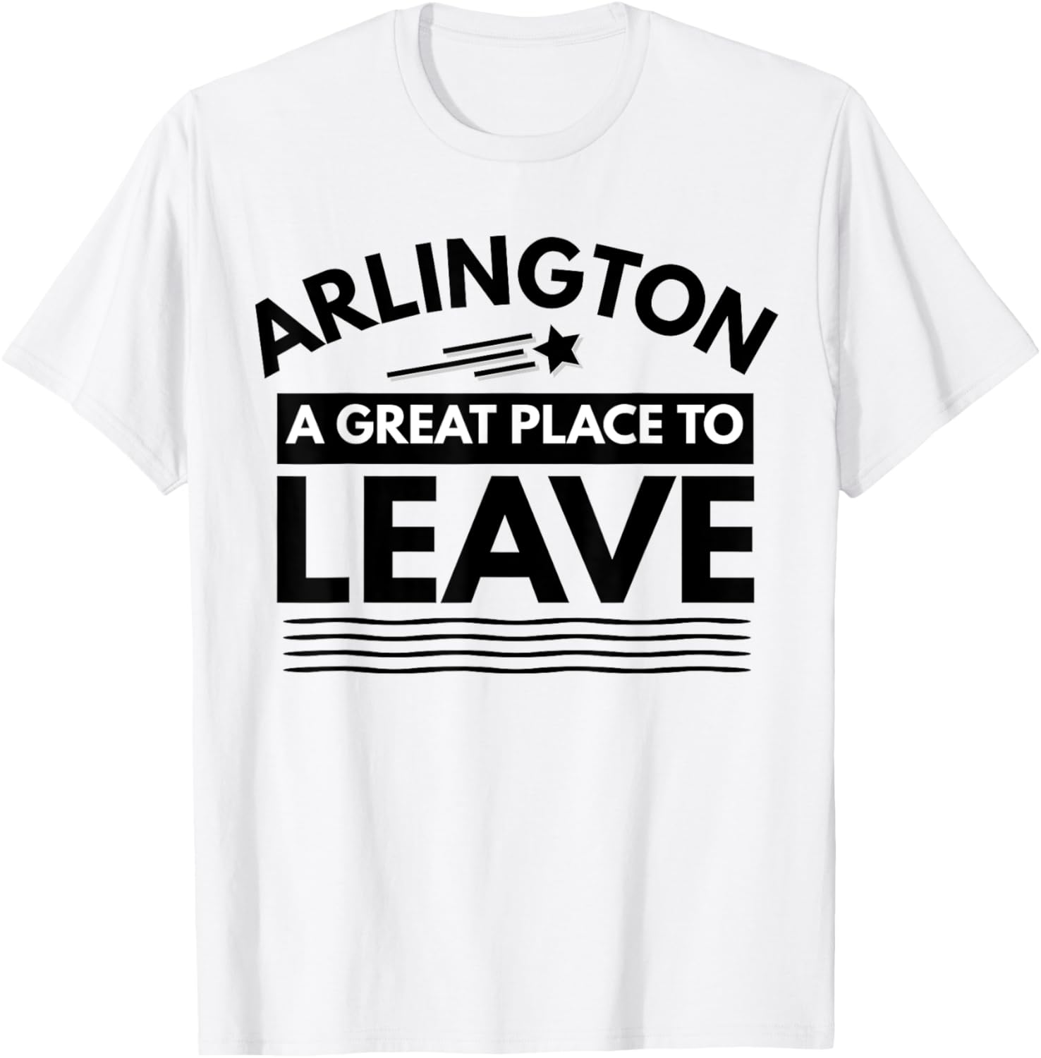 Funny Arlington A Great Place To Leave Arlington Sarcasm Tee Apparel | Bestseller Style | High CTR Boost