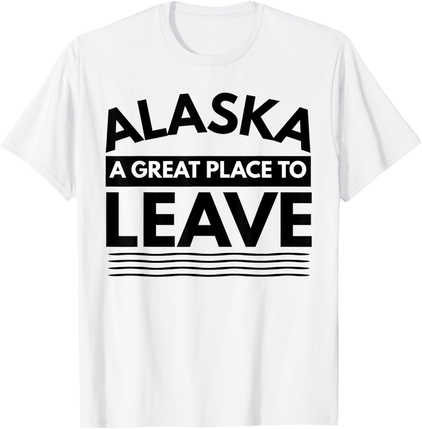 Funny Alaska A Great Place To Leave, Alaskan Sarcasm Gift Apparel | High Search Volume | High CTR Boost