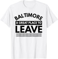 Funny Baltimore A Great Place To Leave, Sarcastic Baltimore Apparel | High Search Volume | Daily Wear Essential