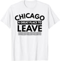 Funny Chicago A Great Place To Leave, Sarcastic Chicago Gift Apparel | Premium Quality | Aesthetic Casual Look