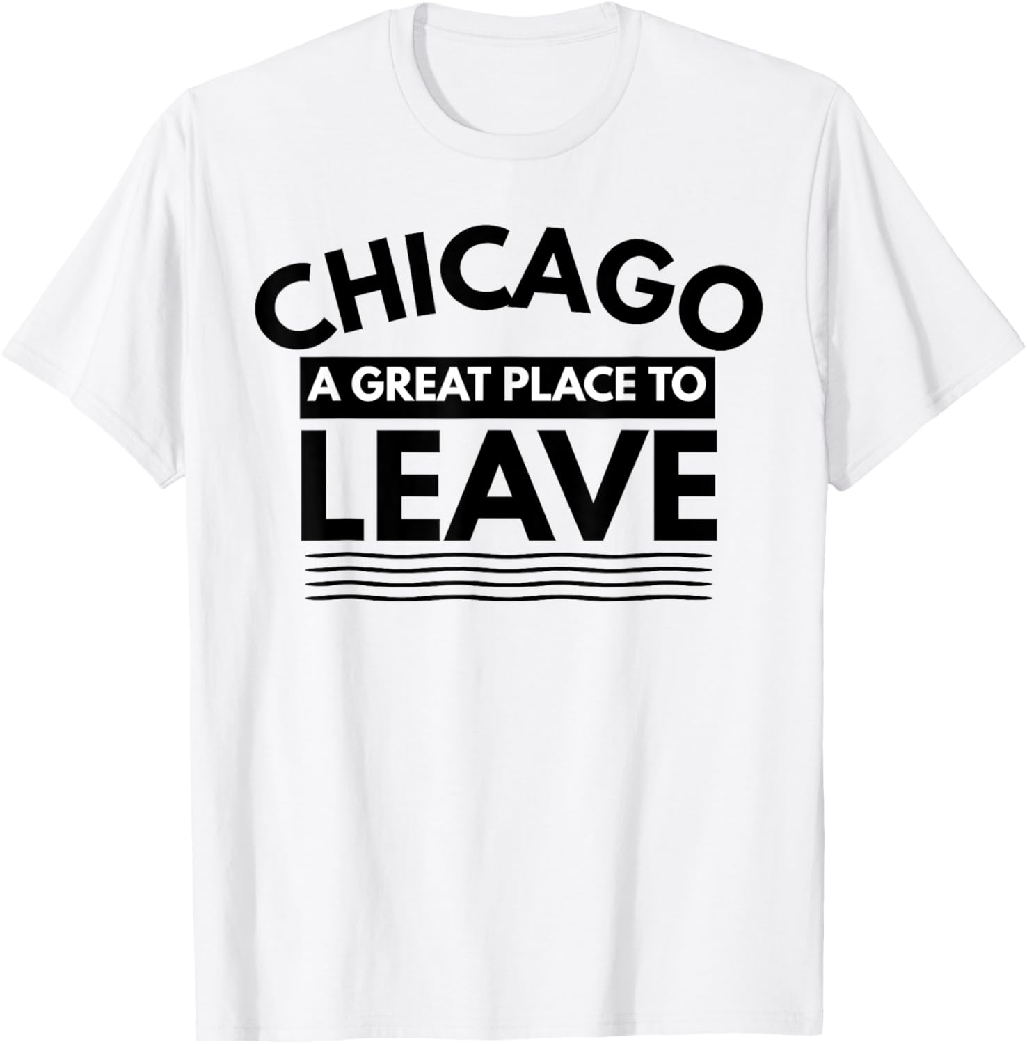 Funny Chicago A Great Place To Leave, Sarcastic Chicago Gift Apparel | Premium Quality | Aesthetic Casual Look