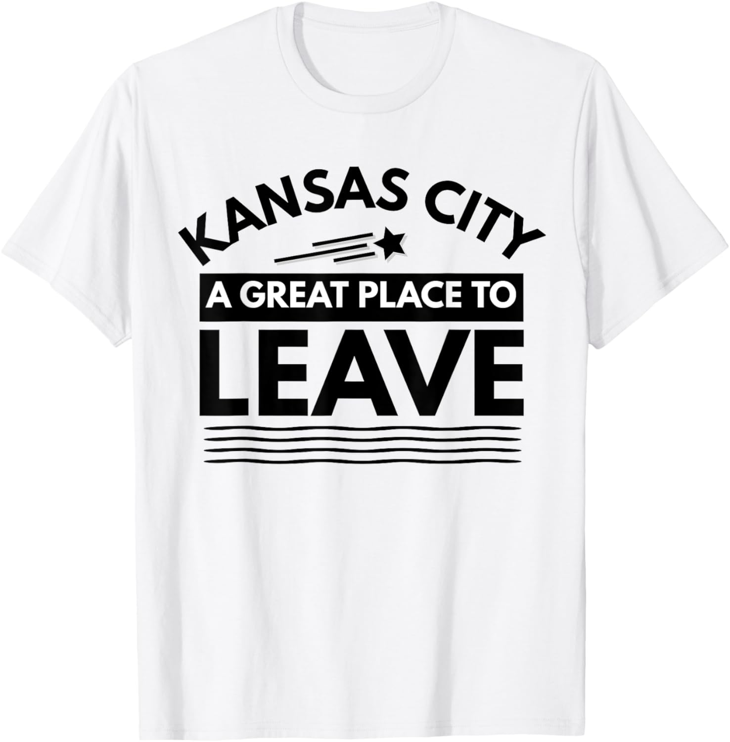 Funny Kansas City A Great Place To Leave KC Sarcasm T-Shirt T-Shirt | Premium Quality | Perfect Gift Choice