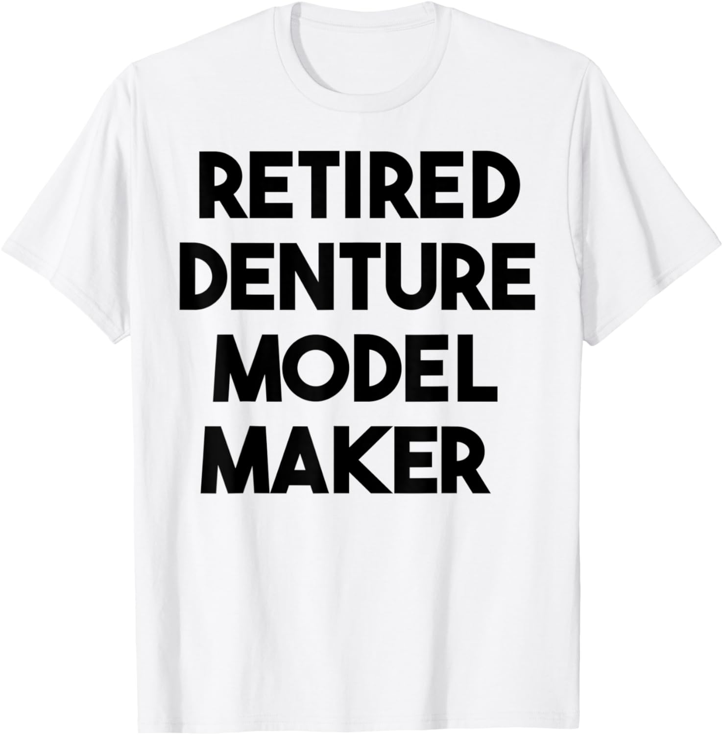 Retired Denture Model Maker Apparel | Best Seller Pick | Perfect Gift Idea
