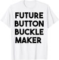 Future Button Buckle Maker Apparel | Premium Quality | Perfect Gift Idea