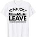 Fun Kentucky A Great Place To Leave, Sarcastic Kentucky Gift Apparel | US Viral Pick | High CTR Boost