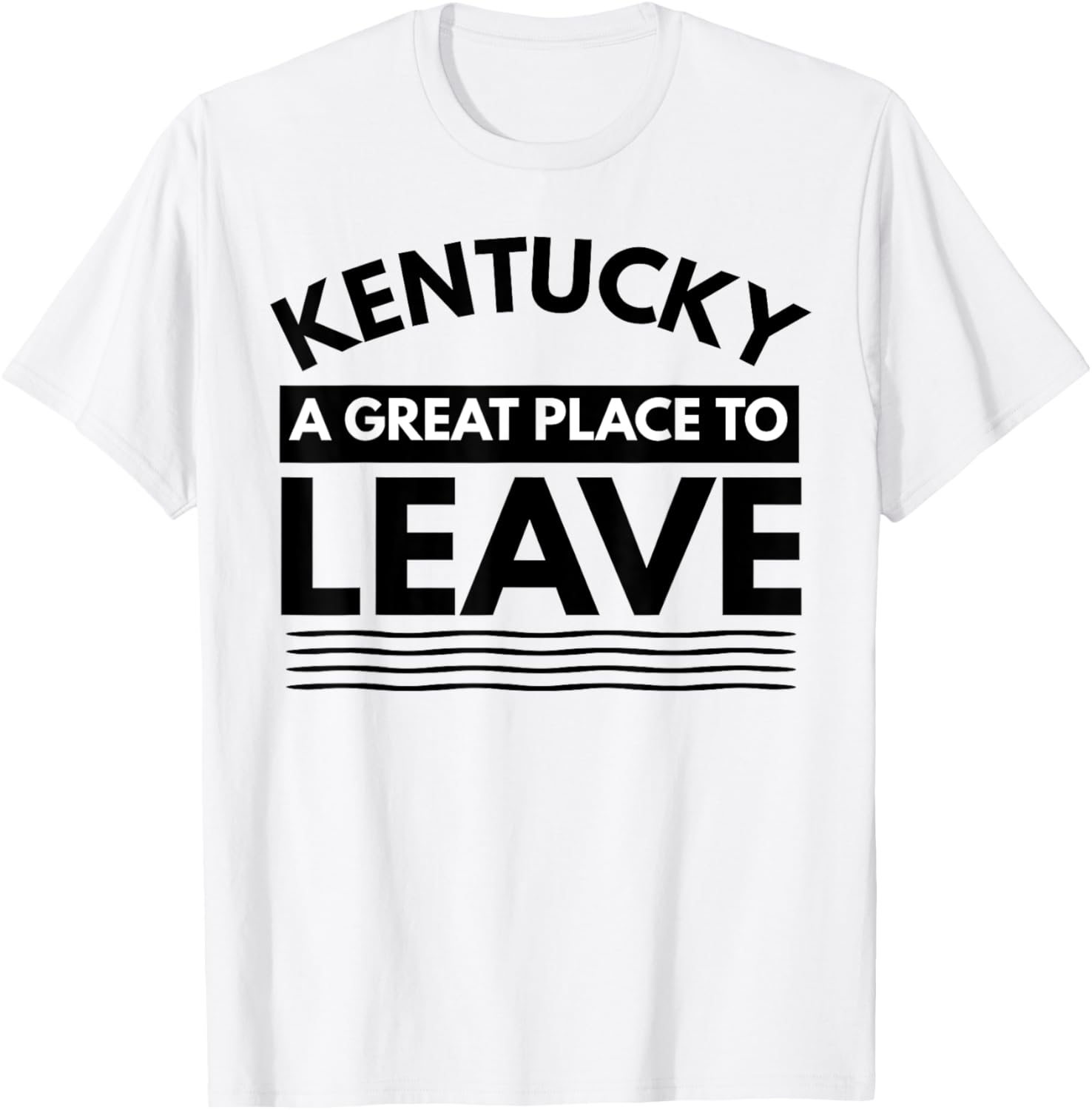 Fun Kentucky A Great Place To Leave, Sarcastic Kentucky Gift Apparel | US Viral Pick | High CTR Boost