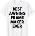 Awning Frame Maker Funny - Best Awning Frame Maker Ever Apparel | US Viral Style | Perfect Gift Idea
