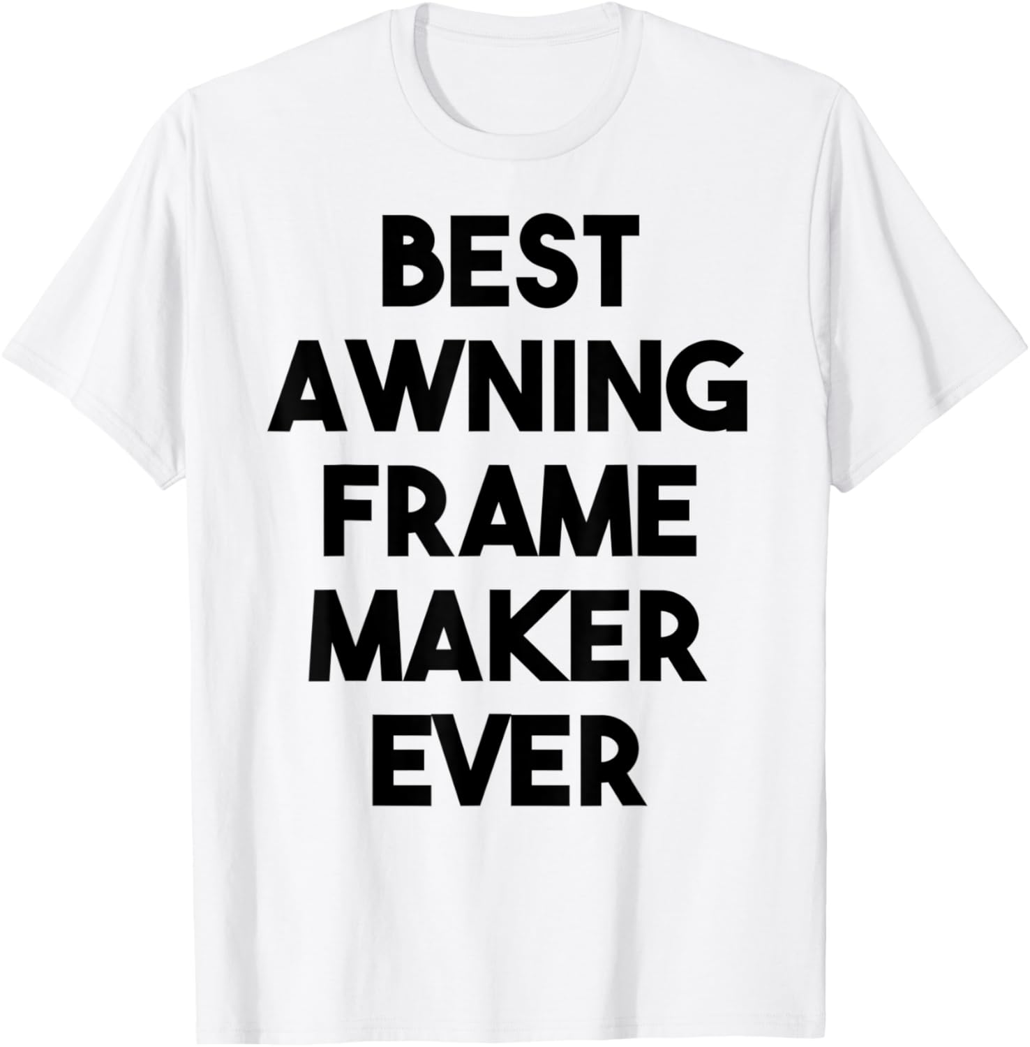 Awning Frame Maker Funny - Best Awning Frame Maker Ever Apparel | US Viral Style | Perfect Gift Idea