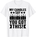 My Candles Say u2018You Got This u2019 Candle Maker Wax Apparel | Premium Quality | Perfect Gift Idea