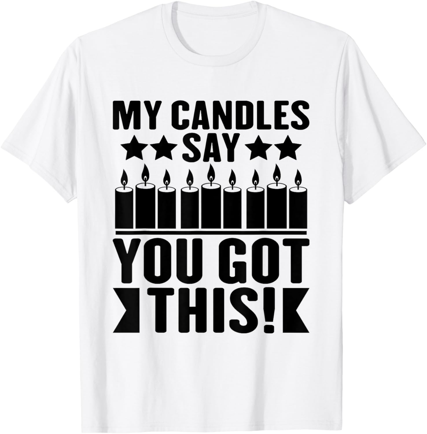My Candles Say u2018You Got This u2019 Candle Maker Wax Apparel | Premium Quality | Perfect Gift Idea