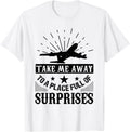 Take Me Away To A Place Full Of Surprises - Travel Lover Apparel | Premium Quality | Perfect Gift Choice