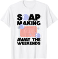 Soap Making Away The Weekends - Soap Making Soap Maker Apparel | Premium Quality | Must-Have Style