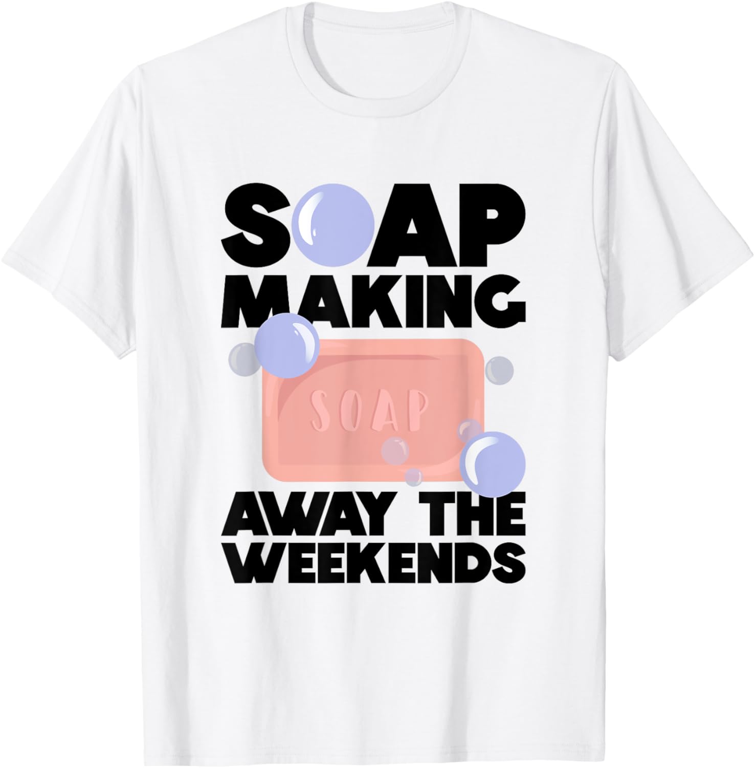 Soap Making Away The Weekends - Soap Making Soap Maker Apparel | Premium Quality | Must-Have Style