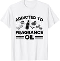 Addicted to fragrance oil Design for a Soap Maker Apparel | Premium Quality | Perfect Gift Idea